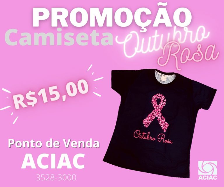 Camiseta do Outubro Rosa está com preço promocional na ACIAC