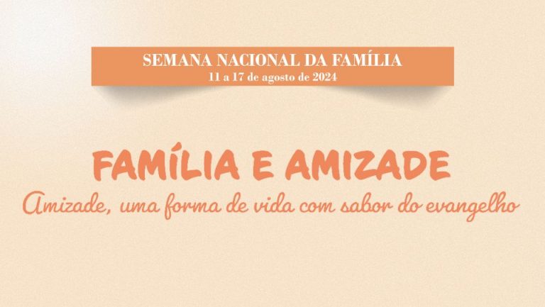 Semana Nacional da Família 2024: “Família e Amizade”